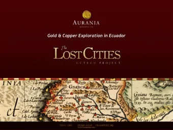 Gold &amp; Copper Exploration in Ecuador  Forward Looking Statements  This presentation contains