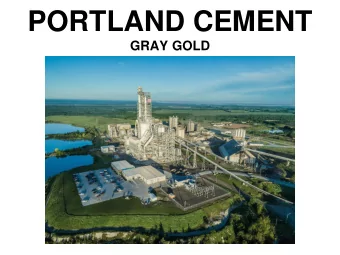 PORTLAND CEMENT  GRAY GOLD  CEMENT 101  CONCRETE IS MADE FROM CEMENT, SAND, ROCKS, AND WATER  THE