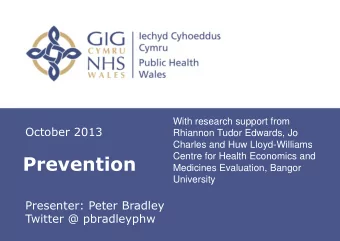 Prevention  Centre for Health Economics and  Medicines Evaluation, Bangor  University  Presenter: