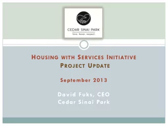 H OUSING WITH S ERVICES I NITIATIVE P ROJECT U PDATE  September 2013  David Fuks, CEO  Cedar Sinai