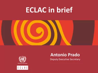ECLAC in brief  Antonio Prado Deputy Executive Secretary  ECLAC and its mission  Founded in 1948