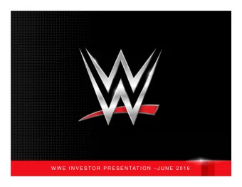 W W E  I N V E S T O R  P R E S E N TAT I O N   J U N E 2 0 1 6  Forward-Looking Statements