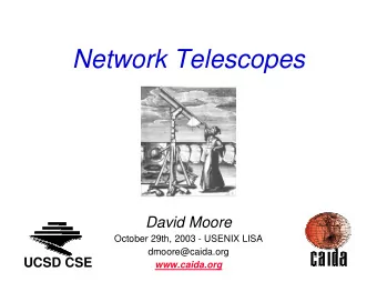 Network Telescopes  David Moore  October 29th, 2003 - USENIX LISA  dmoore@caida.org  UCSD CSE