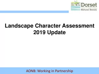 Landscape Character Assessment  2019 Update  AONB: Working in Partnership  What is Landscape
