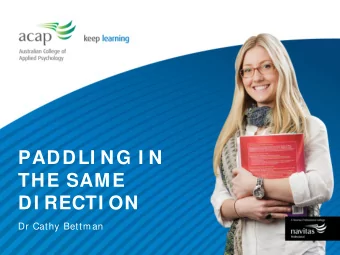 PADDLI NG I N  THE SAME  DI RECTI ON  Dr Cathy Bettman  Gehart (2014, p. 135), Mastering