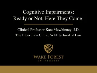 Ready or Not, Here They Come!  Clinical Professor Kate Mewhinney, J.D.  The Elder Law Clinic, WFU