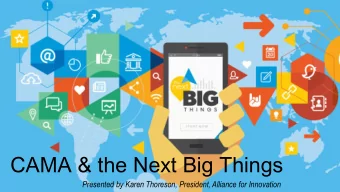 CAMA &amp; the Next Big Things  Presented by Karen Thoreson, President, Alliance for Innovation