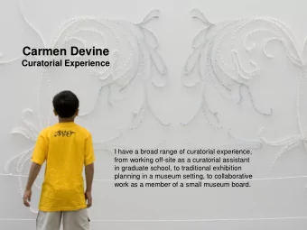 Carmen Devine  Curatorial Experience  I have a broad range of curatorial experience,  from working