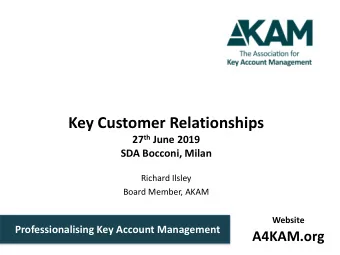 Key Customer Relationships 27 th June 2019  SDA Bocconi, Milan  Richard Ilsley  Board Member, AKAM
