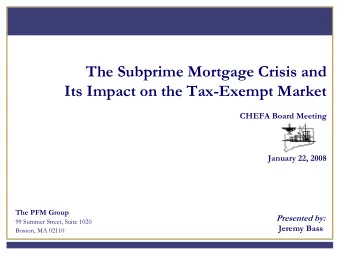 The Subprime Mortgage Crisis and  Its Impact on the Tax-Exempt Market  CHEFA Board Meeting  January