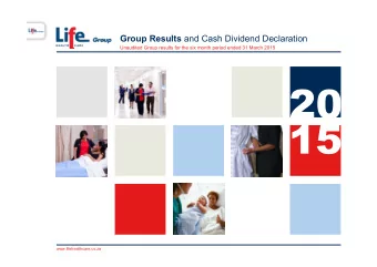 Group Results and Cash Dividend Declaration  Unaudited Group results for the six month period ended