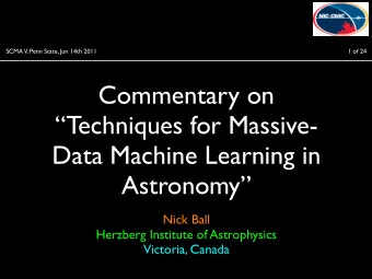 Commentary on  Techniques for Massive-  Data Machine Learning in  Astronomy  Nick Ball