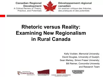 Rhetoric versus Reality:  Examining New Regionalism  in Rural Canada  Kelly Vodden, Memorial