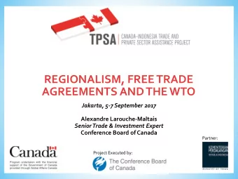 AGREEMENTS AND THE WTO  Jakarta, 5-7 September 2017  Alexandre Larouche-Maltais  Senior Trade &amp;