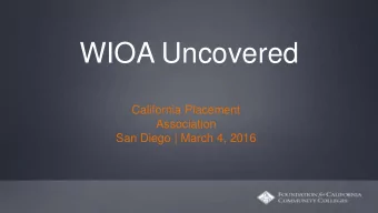 WIOA Uncovered  California Placement  Association  San Diego | March 4, 2016  Todays Agenda