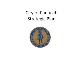 City of Paducah  Strategic Plan  Vision  Paducah is a city where people strive to  reach their full