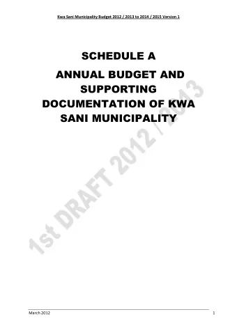 SCHEDULE A  ANNUAL BUDGET AND  SUPPORTING  DOCUMENTATION OF KWA  SANI MUNICIPALITY  March 2012  1