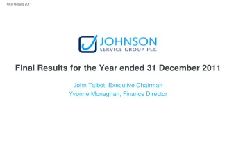 Final Results for the Year ended 31 December 2011  John Talbot, Executive Chairman  Yvonne