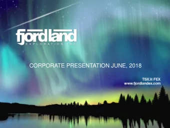 CORPORATE PRESENTATION JUNE, 2018  FEX  General Disclaimer  Fjordland Exploration Inc.
