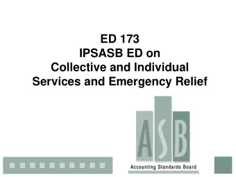 IPSASB ED on  Collective and Individual  Services and Emergency Relief  Disclaimer  The views and