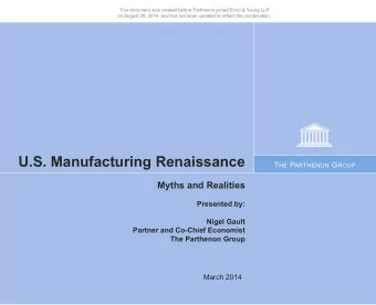 U.S. Manufacturing Renaissance T HE P ARTHENON G ROUP  Myths and Realities  Presented by:  Nigel