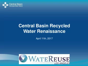 Central Basin Recycled  Water Renaissance  April 11th, 2017  Central Basins  Recycled Water