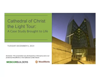 Cathedral of Christ the Light Tour: !  A!Case!Study!Brought!to!Life!  TUESDAY!DECEMBER!9,!2014!
