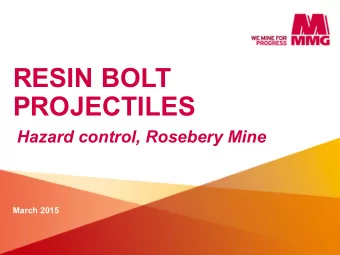 RESIN BOLT  PROJECTILES  Hazard control, Rosebery Mine  March 2015  PROJECTILE FAILURE?  Projectile