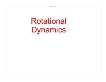 Rotational  Dynamics  Slide 2 / 34  l  Moment of Inertia  To determine the moment of inertia we