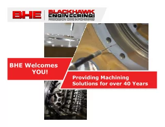 BHE Welcomes  YOU!  Providing Machining  Solutions for over 40 Years  Privately  owned  Serving