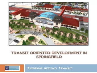 Thinking beyond Transit  What is TOD?  Comes from the basic observation that people who
