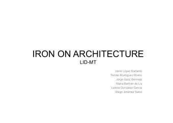 IRON ON ARCHITECTURE  LID-MT  Irene Lpez Barbeito  Toms Rodrguez Rivero  Jorge Sanz Bermejo