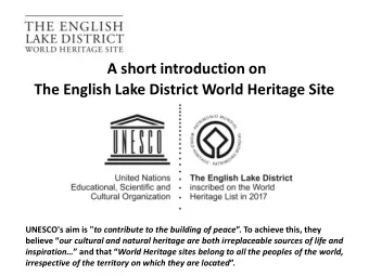 The English Lake District World Heritage Site UNESCO's aim is &quot; to contribute to the building