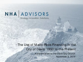 The Use of M ello-Roos Financing in the  City of Davis: 1990 to the Present  A presentation to the