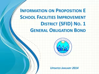 I NFORMATION ON P ROPOSITION E S CHOOL F ACILITIES I MPROVEMENT D ISTRICT (SFID) N O . 1 G ENERAL O