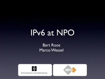 IPv6 at NPO  Bart Roos  Marco Wessel  NPO Intro  NPO: Dutch Public Broadcasting  NPO ICT: ISP