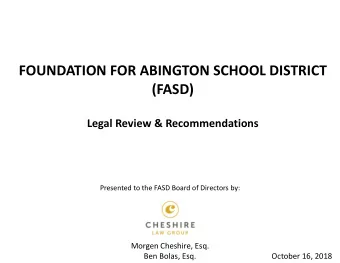 FOUNDATION FOR ABINGTON SCHOOL DISTRICT  (FASD)  Legal Review &amp; Recommendations  Presented to