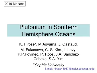 Plutonium in Southern  Hemisphere Oceans  K. Hirose*, M.Aoyama, J. Gastaud,  M. Fukasawa, C.-S.