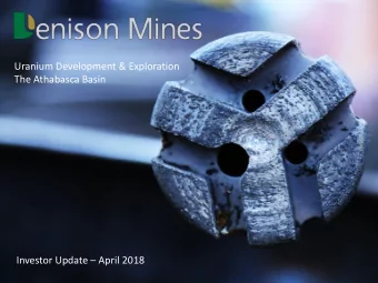 Uranium Development &amp; Exploration  The Athabasca Basin Investor Update  April 2018