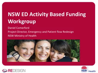 NSW ED Activity Based Funding  Workgroup  Daniel Comerford  Project Director, Emergency and Patient