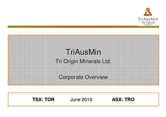 TriAusMin  TriAusMin  Tri Origin Minerals Ltd.  Tri Origin Minerals Ltd.  Corporate Overview