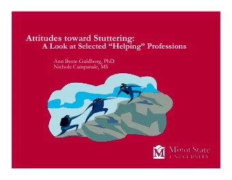 Attitudes toward Stuttering:  A Look at Selected Helping Professions  Ann Beste-Guldborg, PhD