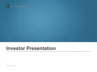 Investor Presentation  J U L Y  2 0 1 9  Disclaimers  Forward-Looking Information  This