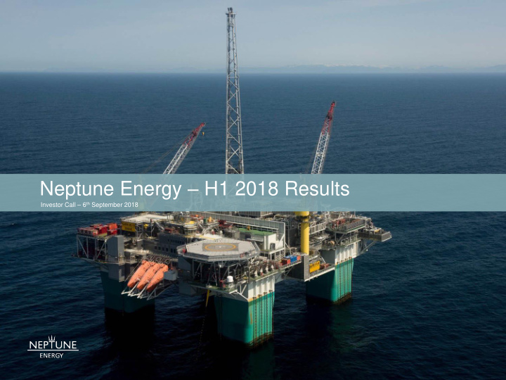 neptune energy h1 2018 results