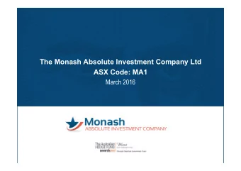 The Monash Absolute Investment Company Ltd  ASX Code: MA1  March 2016  Disclaimer This presentation