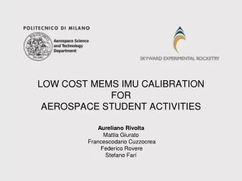 LOW COST MEMS IMU CALIBRATION  FOR  AEROSPACE STUDENT ACTIVITIES  Aureliano Rivolta  Mattia Giurato