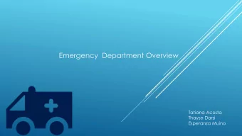 Emergency  Department Overview  Tatiana Acosta  Thayse Darzi  Esperanza Muino  General Definition