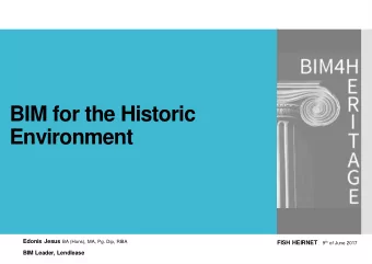 BIM for the Historic Environment Edonis Jesus BA (Hons), MA, Pg. Dip, RIBA FISH HEIRNET 9 th of