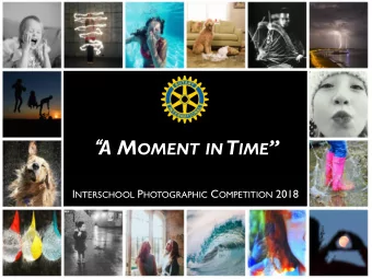 A M OMENT IN T IME  I NTERSCHOOL P HOTOGRAPHIC C OMPETITION 2018 A N I NTERSCHOOL EVENT
