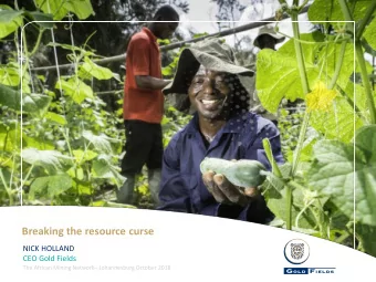 Breaking the resource curse  NICK HOLLAND  CEO Gold Fields The African Mining Network